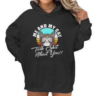 Mean Cat Humor For Cat Moms Me & My Cat Talk Sht About You Women Hoodie | Favorety CA