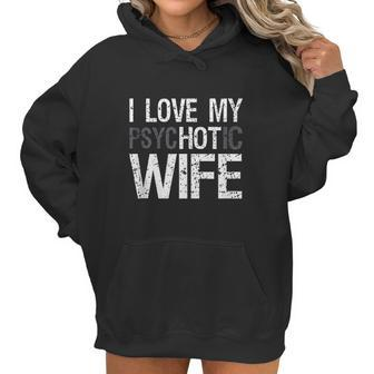 Mens Funny Husband Wife Gifts I Love My Psychotic Wife Women Hoodie | Favorety