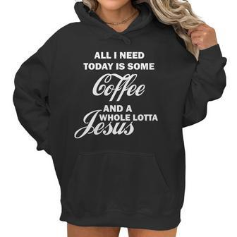All I Need Today Is Coffee And A Lotta Jesus Women Hoodie | Favorety