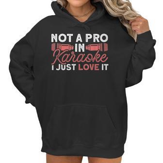 Not A Pro In Karaoke I Just Love It Karaoke Singer Men Women T-Shirt Graphic Print Casual Unisex Tee Women Hoodie | Favorety AU