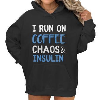 I Run On Coffee Chaos And Insulin Funny Diabetic Diabetes Meaningful Gift Women Hoodie | Favorety