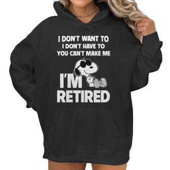 Snoopy I Dont Want To I Dont Have To You Cant Make Me Im Retired Women Hoodie | Favorety