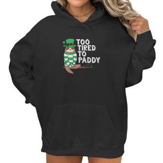 To Tired To Paddy Sloth St Patricks Day Men Women Women Hoodie | Favorety DE