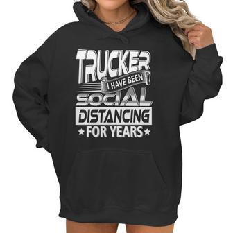 Trucker I Have Been Social Distancing For Years Women Hoodie | Favorety AU