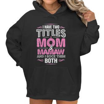 I Have Two Titles Mom And Mamaw Women Hoodie | Favorety DE