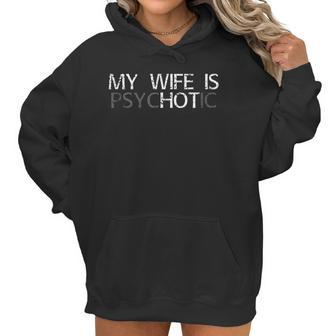 My Wife Is Psychotic My Wife Is Hot Illusion Funny Women Hoodie | Favorety