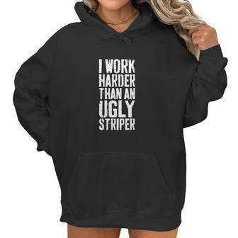 Womens I Work Harder Than An Ugly Stripper Women Hoodie | Favorety