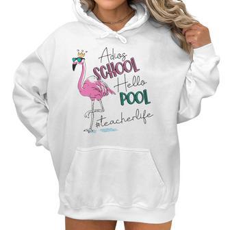 Adios School Hello Pool Flamingo Teacher Life Women Hoodie | Favorety CA