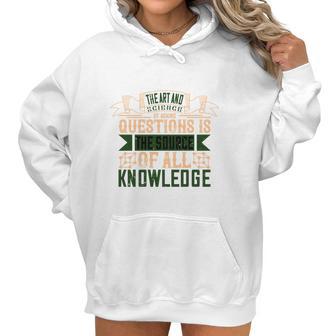 The Art And Science Of Asking Questions Is The Source Of All Knowledge Women Hoodie | Favorety UK