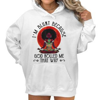 Im Blunt Because God Rolled Me That Way Women Hoodie | Favorety CA