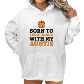 Born To Shoot Hoops With My Auntie Women Hoodie | Favorety DE