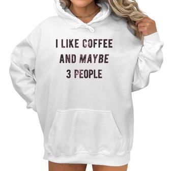 I Like Coffee And Maybe 3 People Funny Sarcastic Women Hoodie | Favorety AU