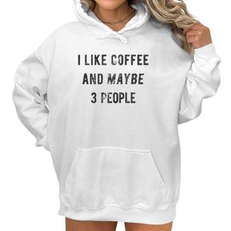 I Like Coffee And Maybe 3 People Funny Graphic Sarcastic Women Hoodie | Favorety DE