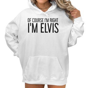 Of Course Im Right Im Elvis Name Funny Christmas Gift Idea Women Hoodie | Favorety CA