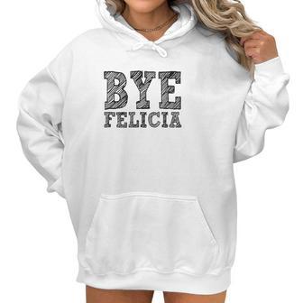 Funny Saying Bye Felicia For Men And Women Women Hoodie | Favorety DE