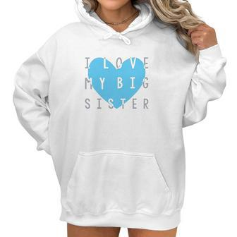 Heart Co Designs Big Sister Baby Clothes I Love My Big Sister Women Hoodie | Favorety