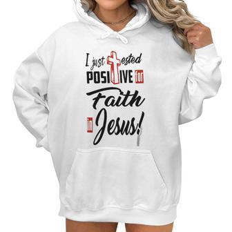 I Just Ested Posiive For Faith In Jesus New Best Gift Women Hoodie | Favorety