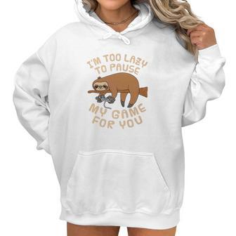 Mens Sloth Gaming Too Lazy To Pause Game For You Parody Women Hoodie | Favorety