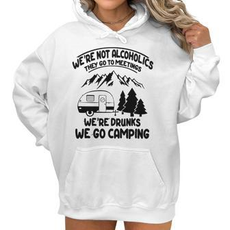Were Not Alcoholics They Go To Meetings Drunk We Go Camping Funny Women Hoodie | Favorety