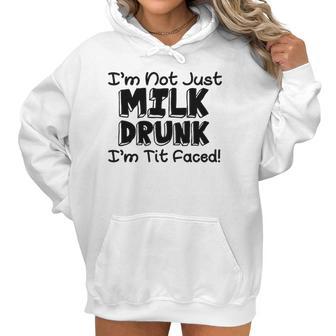 Im Not Milk Drunk Im Tit Faced Funny Cute Baby Women Hoodie | Favorety