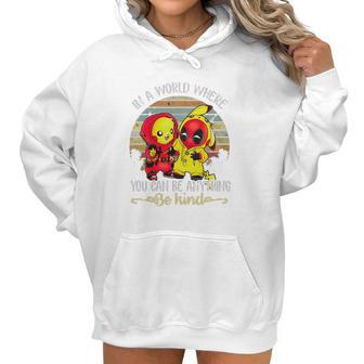 Pikachu And Deadpool In A World Where You Can Be Anything Be Kind Women Hoodie | Favorety AU