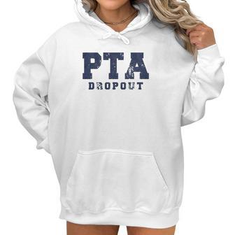 Pta Drop Out Funny Parenting Adulting Parent Teacher Association Graphic Women Hoodie | Favorety CA