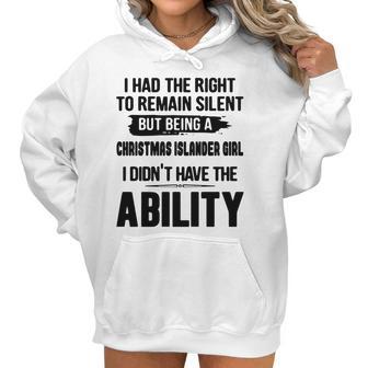 I Had The Right To Remain Silent But Being A Christmas Islander Girl I Didnt Have The Abliblity Nationality Quote Women Hoodie | Favorety UK