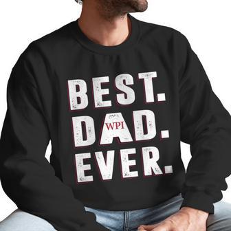 Best Dad Ever Worcester Polytechnic Institute University Best Gift Parents Day Men Sweatshirt | Favorety DE