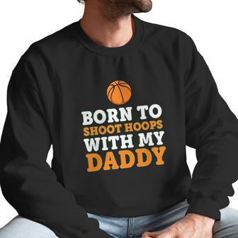 Born To Shoot Hoops With My Daddy Baby Men Sweatshirt | Favorety CA