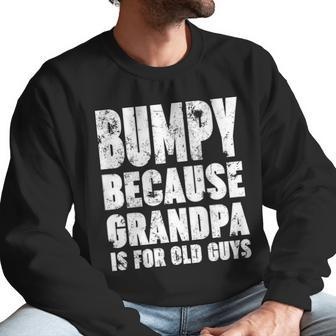 Bumpy Because Grandpa Is For Old Guys Funny Gift Men Sweatshirt | Favorety UK