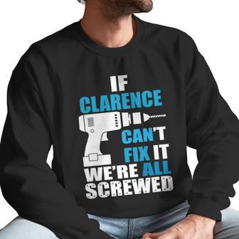 If Clarence Cant Fix It Were All Screwed Daddy Shirt Funny Men Sweatshirt | Favorety AU