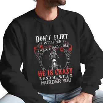 Dont Flirt With Me I Have A Biker Dad Special 2022 Gift Men Sweatshirt | Favorety