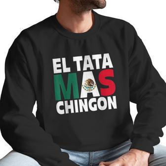 El Tata Mas Chingon Funny Mexican Flag Gift Men Sweatshirt | Favorety AU