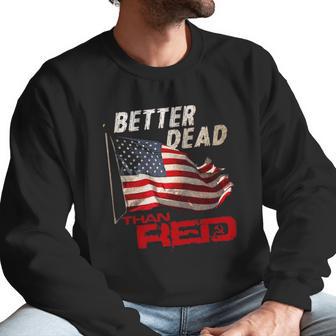 Funny Better Dead Than Red Cool Anti-Communist Us Flag Gift Men Sweatshirt | Favorety