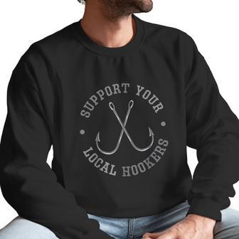 Funny Fishing Fisherman Dad Gift Support Your Local Hookers Men Sweatshirt | Favorety CA