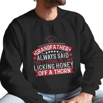 My Grandfather Always Said That Living Is Like Licking Honey Off A Thorn Men Sweatshirt | Favorety UK