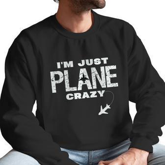 Im Just Plane Crazy Funny Dad Pilot Aviation Flying Men Sweatshirt | Favorety CA