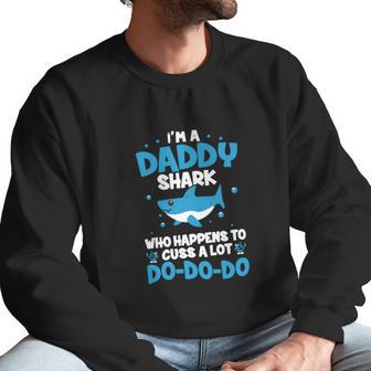 I M A Daddy Shark Who Happens To Cuss A Lot Men Sweatshirt | Favorety CA