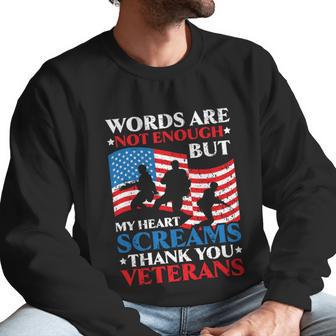 Words Are Not Enough But My Heart Screams Thank You Veterans Great Gift Men Sweatshirt | Favorety CA