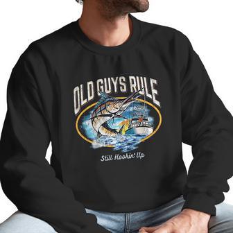 Old Guys Rule Still Hookin Up Men Sweatshirt | Favorety