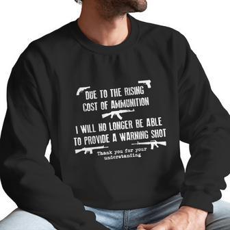 Rising Cost Of Ammunition Warning Shot Gun Army Military Birthday Gift Veteran Men Sweatshirt | Favorety UK