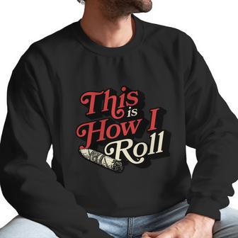 This Is How I Roll Cigar Funny Cigar Dad Gift Men Sweatshirt | Favorety AU