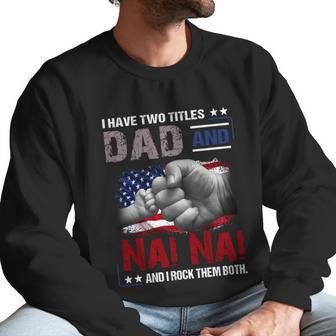 I Have Two Titles Dad And Nai Nai And I Rock Them Both Gift Men Sweatshirt | Favorety