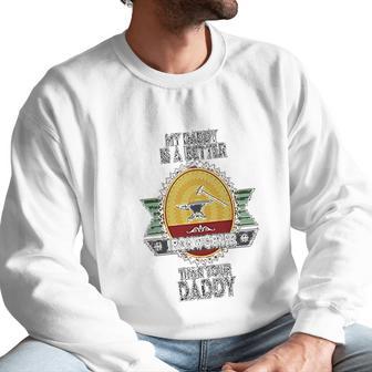 Custom Baby My Daddy Is A Better Iron Worker Than Your Funny Men Sweatshirt | Favorety UK