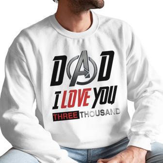 Dad I Love You 3000 Three Thousand Men Sweatshirt | Favorety