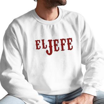 El Jefe The Boss In Spanish Funny Mexican Latino Gangsta Humor Chicano Fathers Day Men Sweatshirt | Favorety CA