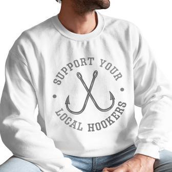 Funny Fishing Fisherman Dad Gift Support Your Local Hookers T-Shirt Men Sweatshirt | Favorety DE