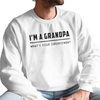 Im A Grandpa Whats Your Superpower 2022 Style Men Sweatshirt | Favorety CA