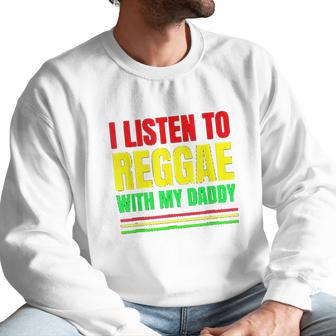 I Listen To Reggae With My Daddy Men Sweatshirt | Favorety