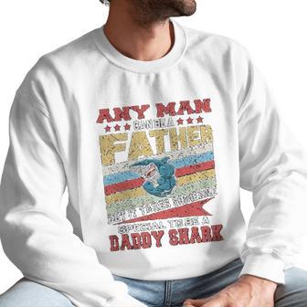 Any Man Can Be A Father Special Men Can Be Daddy Shark Men Sweatshirt | Favorety CA